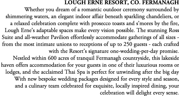 Lough Erne Resort, Co. Fermanagh Whether you dream of a romantic outdoor ceremony surrounded by shimmering waters, an...