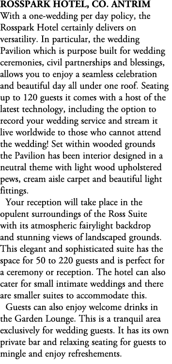 Rosspark Hotel, Co. Antrim With a one wedding per day policy, the Rosspark Hotel certainly delivers on versatility. I...