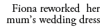 Fiona reworked her mum’s wedding dress