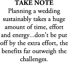 take note Planning a wedding sustainably takes a huge amount of time, effort and energy...don’t be put off by the ext...