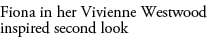 Fiona in her Vivienne Westwood inspired second look 
