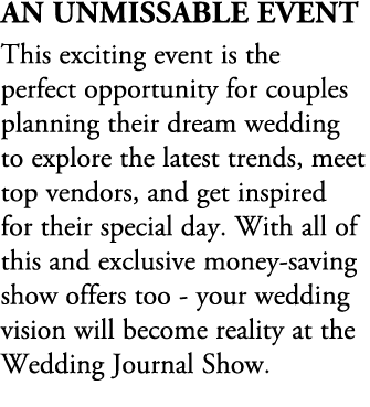 an unmissable event This exciting event is the perfect opportunity for couples planning their dream wedding to explor...