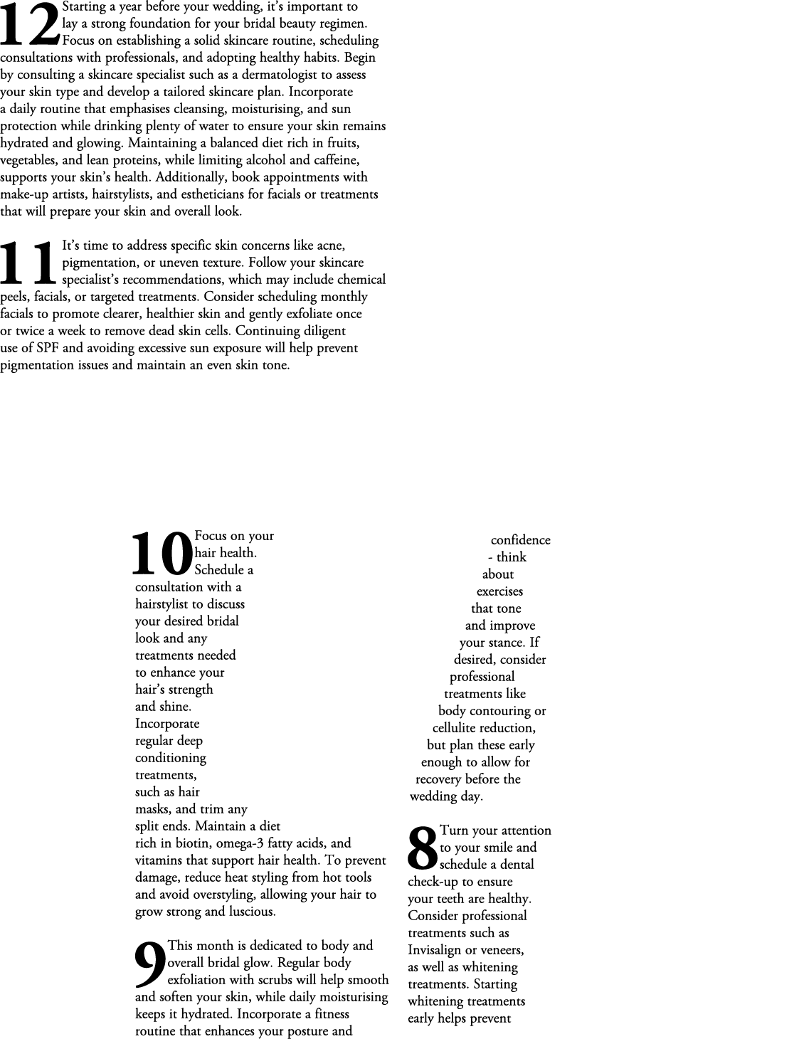 12Starting a year before your wedding, it’s important to lay a strong foundation for your bridal beauty regimen. Focu...