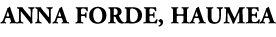 Anna Forde, Haumea 