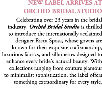 new label arrives at orchid bridal studio Celebrating over 23 years in the bridal industry, Orchid Bridal Studio is t...