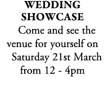 Wedding Showcase Come and see the venue for yourself on Saturday 21st March from 12 4pm