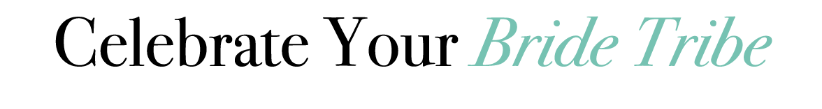 Celebrate Your Bride Tribe 