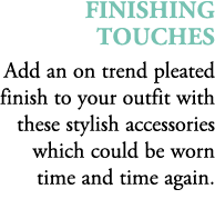 Finishing touches Add an on trend pleated finish to your outfit with these stylish accessories which could be worn ti...