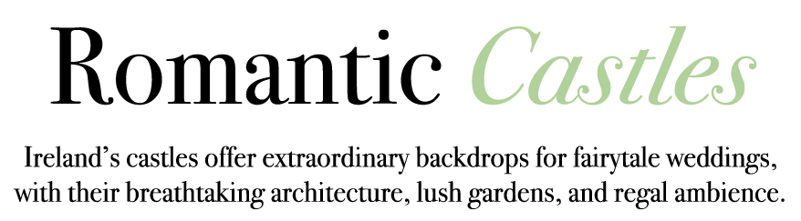 Romantic Castles Ireland’s castles offer extraordinary backdrops for fairytale weddings, with their breathtaking arch...