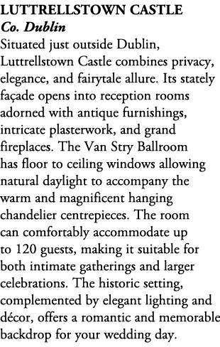 Luttrellstown Castle Co. Dublin Situated just outside Dublin, Luttrellstown Castle combines privacy, elegance, and fa...