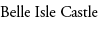 Belle Isle Castle