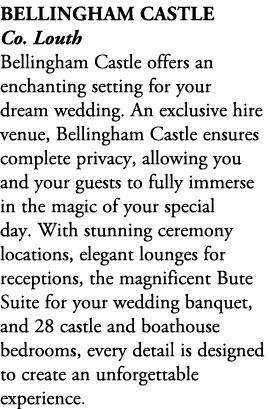 Bellingham Castle Co. Louth Bellingham Castle offers an enchanting setting for your dream wedding. An exclusive hire ...