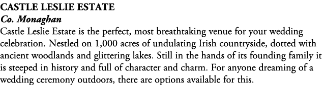 Castle Leslie Estate Co. Monaghan Castle Leslie Estate is the perfect, most breathtaking venue for your wedding celeb...