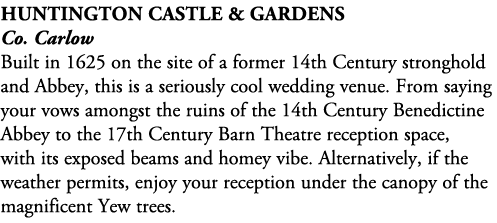 Huntington Castle & Gardens Co. Carlow Built in 1625 on the site of a former 14th Century stronghold and Abbey, this ...