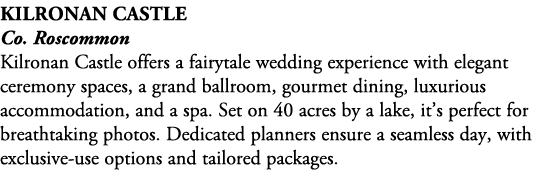 Kilronan Castle Co. Roscommon Kilronan Castle offers a fairytale wedding experience with elegant ceremony spaces, a g...