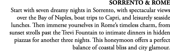 Sorrento & Rome Start with seven dreamy nights in Sorrento, with spectacular views over the Bay of Naples, boat trips...