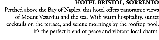 Hotel Bristol, Sorrento Perched above the Bay of Naples, this hotel offers panoramic views of Mount Vesuvius and the ...