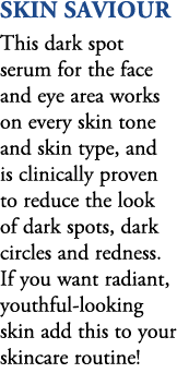 skin saviour This dark spot serum for the face and eye area works on every skin tone and skin type, and is clinically...