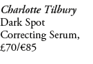 Charlotte Tilbury Dark Spot Correcting Serum, £70/€85