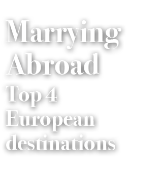 Marrying Abroad Top 4 European destinations
