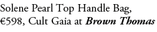 Solene Pearl Top Handle Bag, €598, Cult Gaia at Brown Thomas