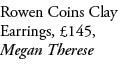 Rowen Coins Clay Earrings, £145, Megan Therese