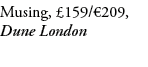 Musing, £159/€209, Dune London 