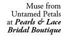 Muse from Untamed Petals at Pearls & Lace Bridal Boutique