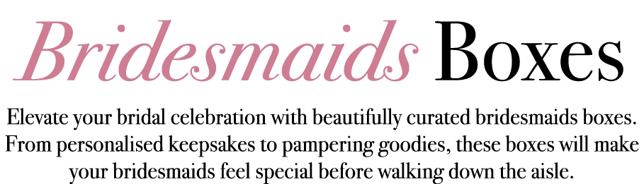 Bridesmaids Boxes Elevate your bridal celebration with beautifully curated bridesmaids boxes. From personalised keeps...