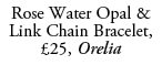 Rose Water Opal & Link Chain Bracelet, £25, Orelia