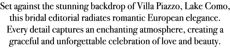 Set against the stunning backdrop of Villa Piazzo, Lake Como, this bridal editorial radiates romantic European elegan...