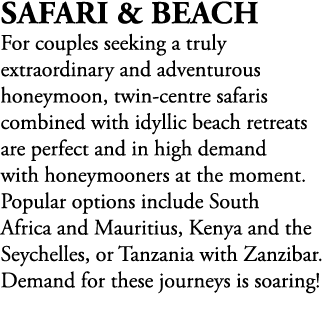 Safari & Beach For couples seeking a truly extraordinary and adventurous honeymoon, twin centre safaris combined with...